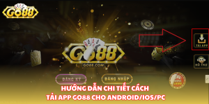 Hướng dẫn chi tiết cách tải app Go88 cho Android/IOS/PC